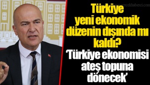 Türkiye yeni ekonomik düzenin dışında mı kaldı?