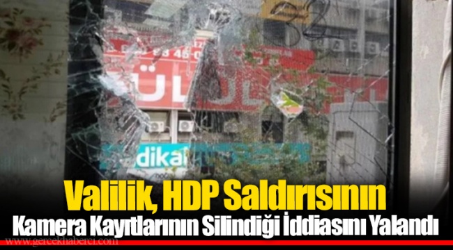 Valilik, HDP Saldırısının Kamera Kayıtlarının Silindiği İddiasını Yalandı
