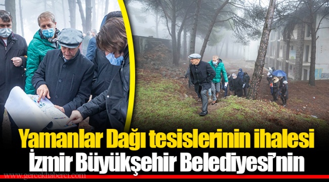 Yamanlar Dağı tesislerinin ihalesi İzmir Büyükşehir Belediyesi’nin