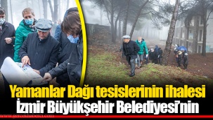 Yamanlar Dağı tesislerinin ihalesi İzmir Büyükşehir Belediyesi’nin
