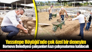 Yassıtepe Höyüğü’nde çok özel bir deneyim