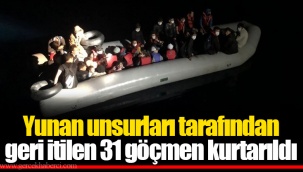 Yunan unsurları tarafından geri itilen 31 göçmen kurtarıldı