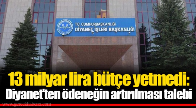 13 milyar lira bütçe yetmedi: Diyanet'ten ödeneğin artırılması talebi