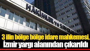3 ilin bölge bölge idare mahkemesi, İzmir yargı alanından çıkarıldı