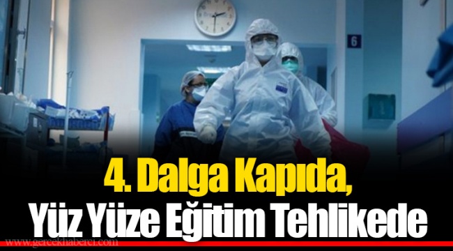 4. Dalga Kapıda, Yüz Yüze Eğitim Tehlikede