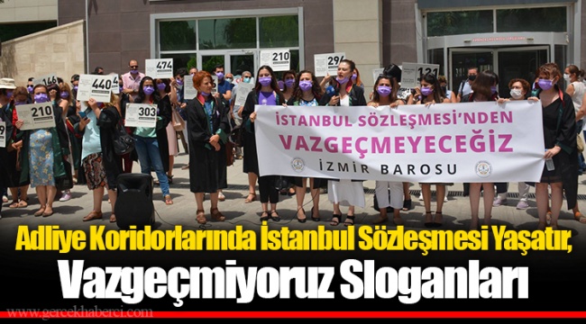Adliye Koridorlarında İstanbul Sözleşmesi Yaşatır, Vazgeçmiyoruz Sloganları