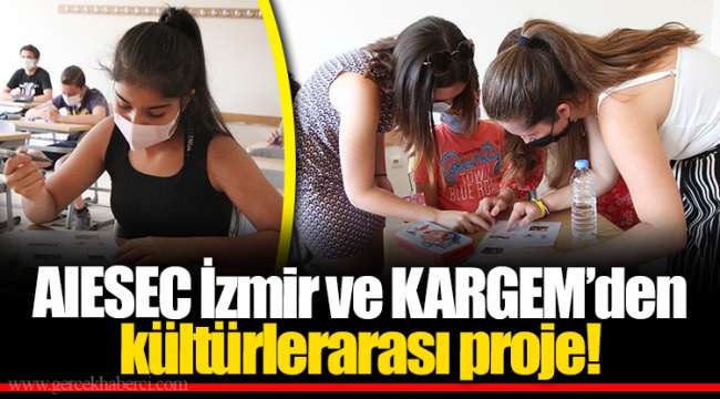 AIESEC İzmir ve KARGEM’den kültürlerarası proje! 