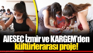 AIESEC İzmir ve KARGEM’den kültürlerarası proje!