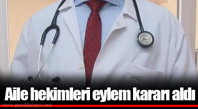 Aile hekimleri eylem kararı aldı