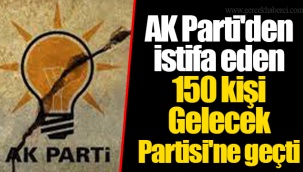 AK Parti'den istifa eden 150 kişi Gelecek Partisi'ne geçti