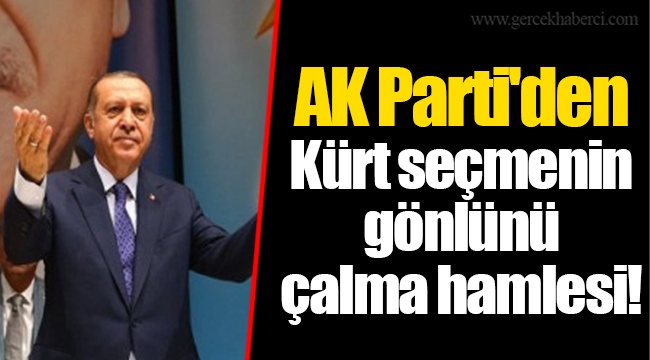 AK Parti'den Kürt seçmenin gönlünü çalma hamlesi!