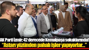 AK Parti İzmir; 42 derecede Kemalpaşa sokaklarında!
