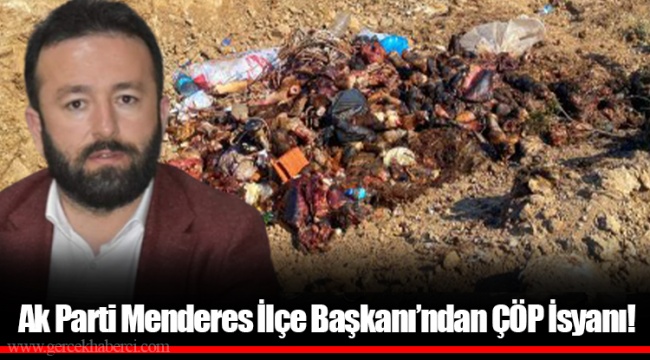 Ak Parti Menderes İlçe Başkanı’ndan ÇÖP İsyanı!