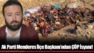 Ak Parti Menderes İlçe Başkanı’ndan ÇÖP İsyanı!