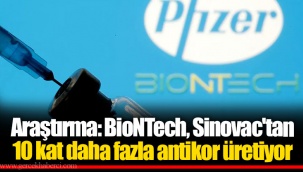 Araştırma: BioNTech, Sinovac'tan 10 kat daha fazla antikor üretiyor