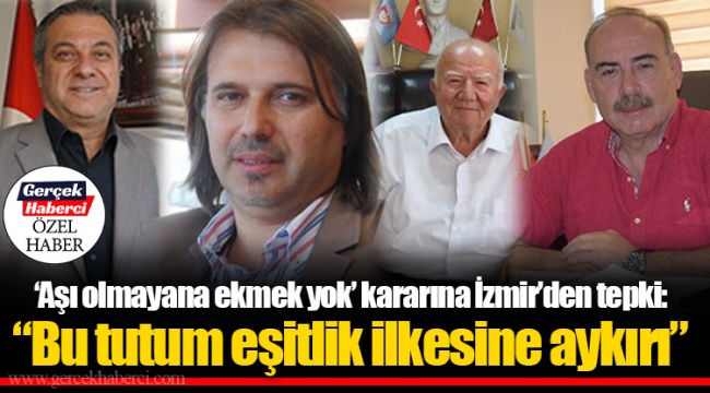 'Aşı olmayana ekmek yok' kararına İzmir'den tepki: "Bu tutum eşitlik ilkesine aykırı"