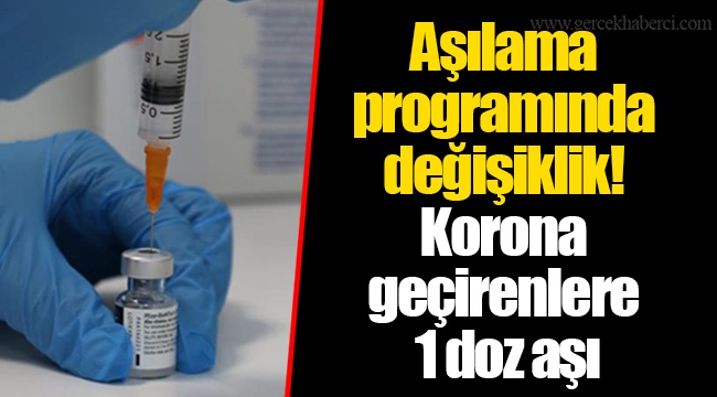Aşılama programında değişiklik! Korona geçirenlere 1 doz aşı