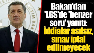 Bakan'dan 'LGS'de 'benzer soru' yanıtı: İddialar asılsız, sınav iptal edilmeyecek