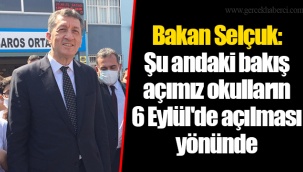 Bakan Selçuk: Şu andaki bakış açımız okulların 6 Eylül'de açılması yönünde