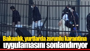 Bakanlık, yurtlarda zorunlu karantina uygulamasını sonlandırıyor