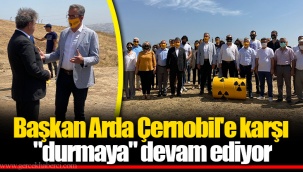 Başkan Arda Çernobil'e karşı
