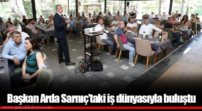 Başkan Arda Sarnıç’taki iş dünyasıyla buluştu