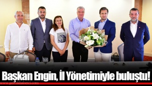 Başkan Engin, İl Yönetimiyle buluştu!