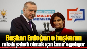 Başkan Erdoğan o başkanın nikah şahidi olmak için İzmir'e geliyor