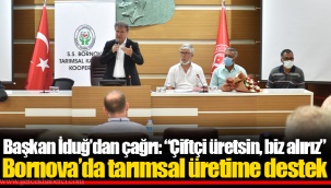 Başkan İduğ’dan çağrı: “Çiftçi üretsin, biz alırız”