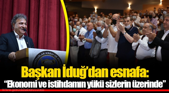 Başkan İduğ’dan esnafa: “Ekonomi ve istihdamın yükü sizlerin üzerinde”