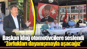 Başkan İduğ otomotivcilere seslendi “Zorlukları dayanışmayla aşacağız”