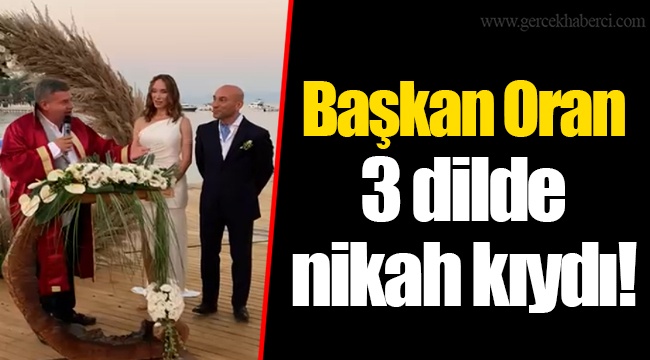 Başkan Oran 3 dilde nikah kıydı!