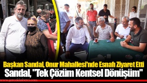 Başkan Sandal, Onur Mahallesi'nde Esnafı Ziyaret Etti Sandal,