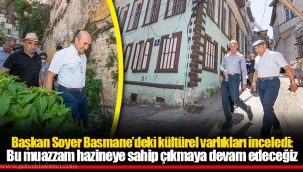 Başkan Soyer Basmane’deki kültürel varlıkları inceledi