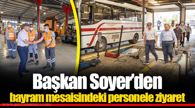Başkan Soyer’den bayram mesaisindeki personele ziyaret