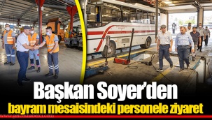 Başkan Soyer’den bayram mesaisindeki personele ziyaret