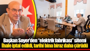 Başkan Soyer'den “elektrik fabrikası” sitemi