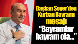 Başkan Soyer’den Kurban Bayramı mesajı “Bayramlar bayram ola…”