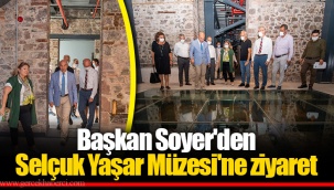 Başkan Soyer'den Selçuk Yaşar Müzesi'ne ziyaret