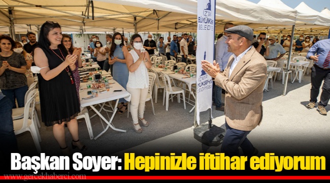 Başkan Soyer: Hepinizle iftihar ediyorum