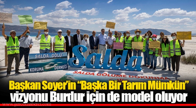Başkan Soyer’in “Başka Bir Tarım Mümkün” vizyonu Burdur için de model oluyor