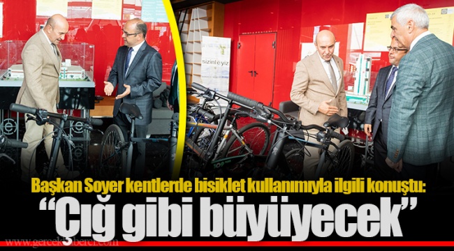 Başkan Soyer kentlerde bisiklet kullanımıyla ilgili konuştu: “Çığ gibi büyüyecek”
