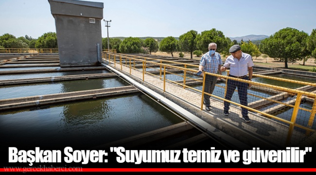 Başkan Soyer: "Suyumuz temiz ve güvenilir"