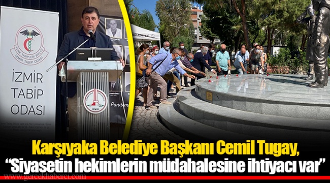 Başkan Tugay, "Siyasetin hekimlerin müdahalesine ihtiyacı var"