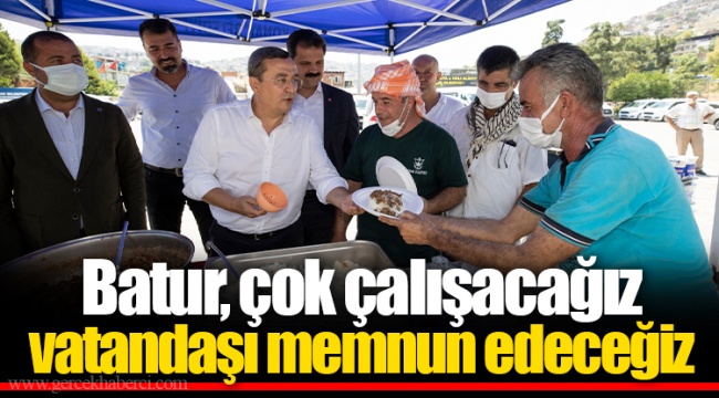 ​​​​​​​Batur, çok çalışacağız vatandaşı memnun edeceğiz