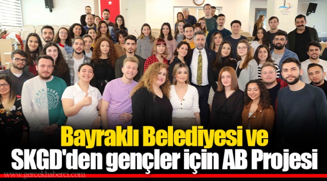 Bayraklı Belediyesi ve SKGD'den gençler için AB Projesi