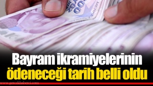 Bayram ikramiyelerinin ödeneceği tarih belli oldu
