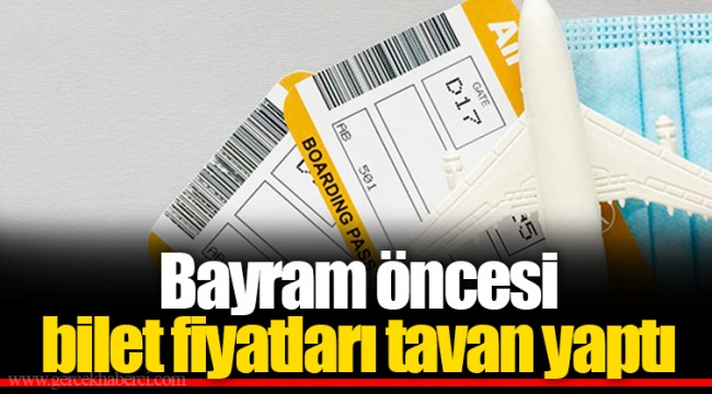 Bayram öncesi uçak ve otobüs bileti fiyatları tavan yaptı