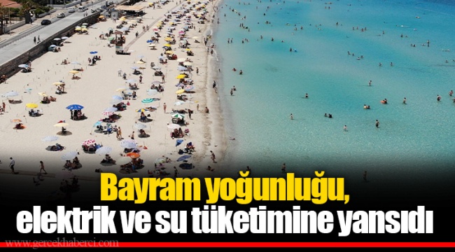 Bayram yoğunluğu, elektrik ve su tüketimine yansıdı