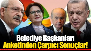Belediye Başkanları Anketinden Çarpıcı Sonuçlar!